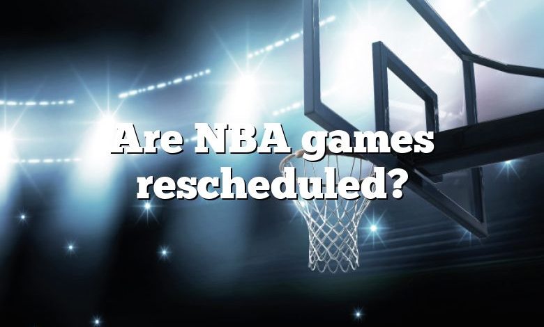 Are NBA games rescheduled?