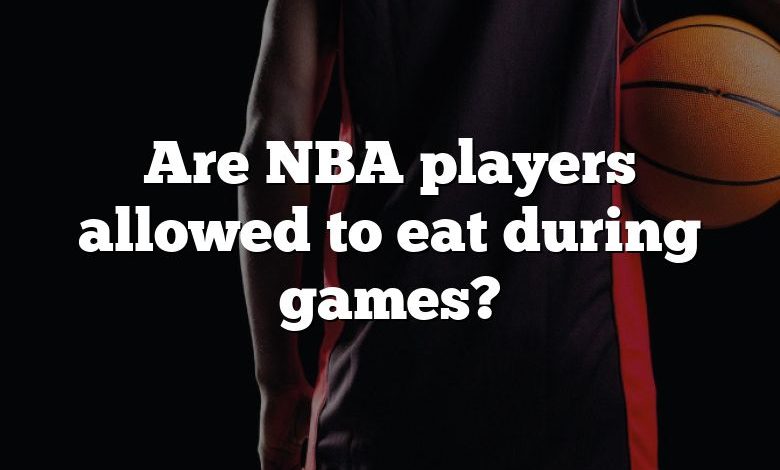 Are NBA players allowed to eat during games?