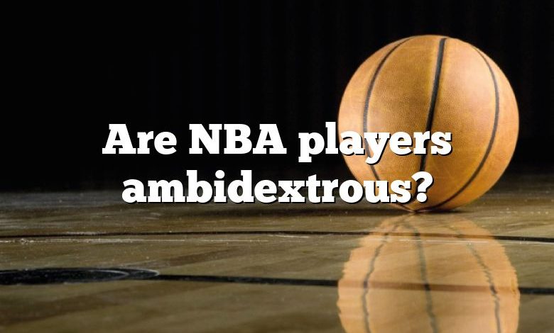 Are NBA players ambidextrous?