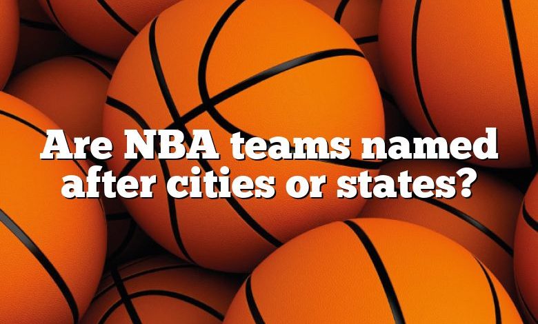 Are NBA teams named after cities or states?