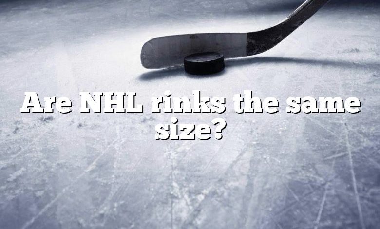 Are NHL rinks the same size?