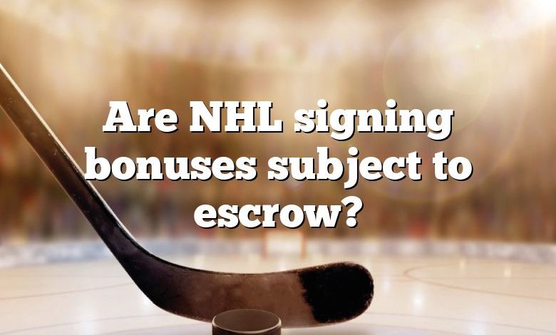 Are NHL signing bonuses subject to escrow?