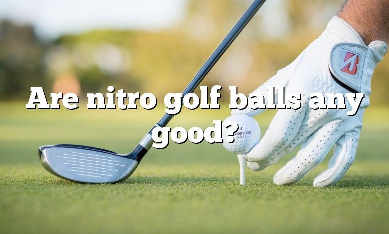 Are nitro golf balls any good?