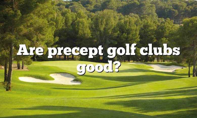 Are precept golf clubs good?