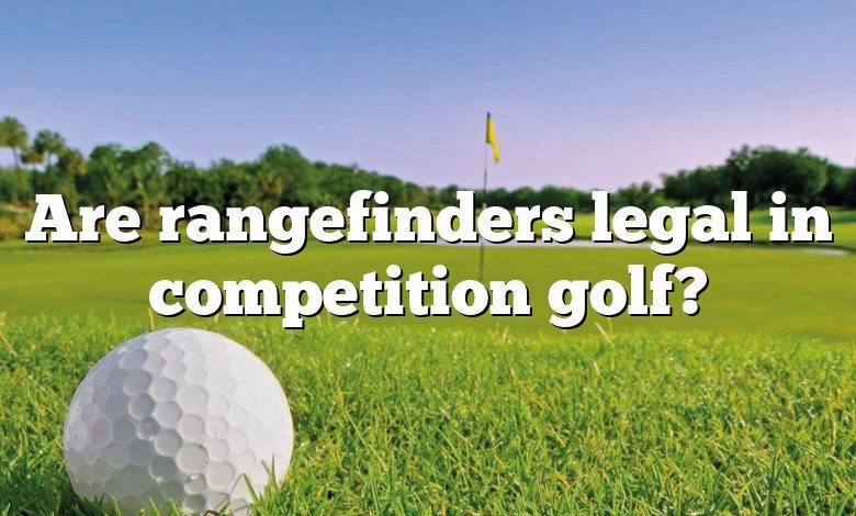 Are rangefinders legal in competition golf?