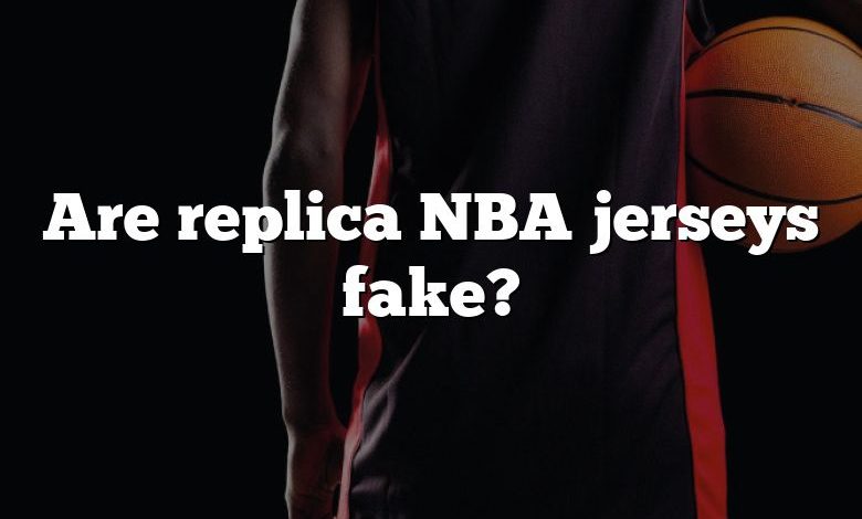 Are replica NBA jerseys fake?