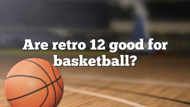 Are retro 12 good for basketball?