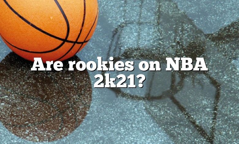 Are rookies on NBA 2k21?