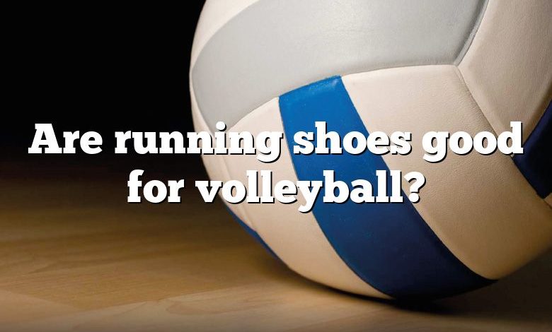 Are running shoes good for volleyball?