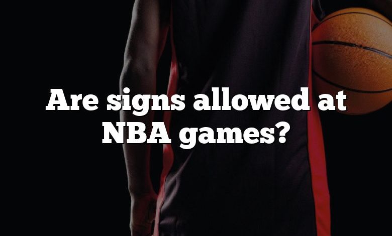 Are signs allowed at NBA games?