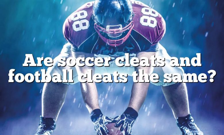 Are soccer cleats and football cleats the same?