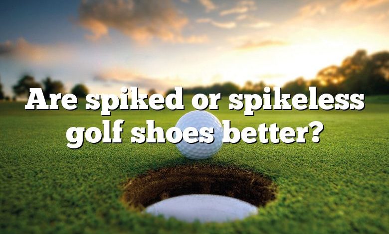 Are spiked or spikeless golf shoes better?