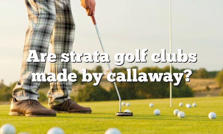 Are strata golf clubs made by callaway?