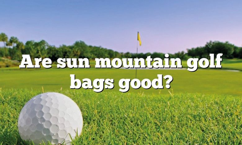 Are sun mountain golf bags good?