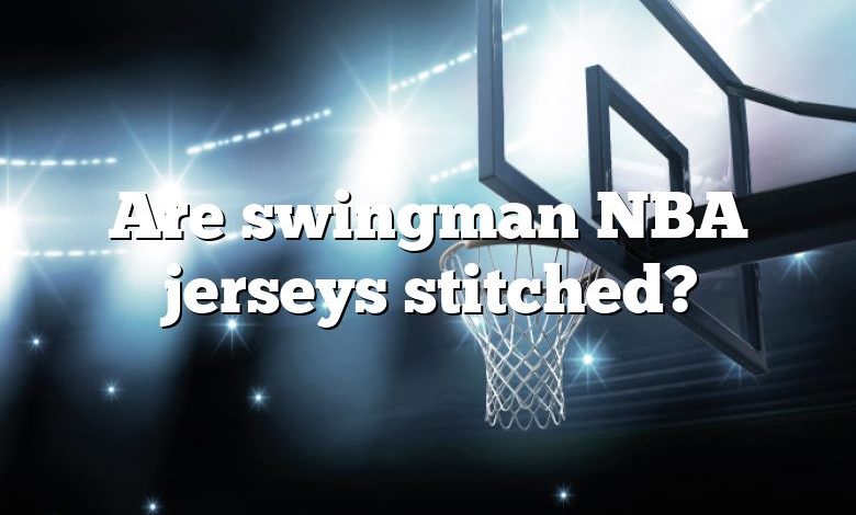 Are swingman NBA jerseys stitched?