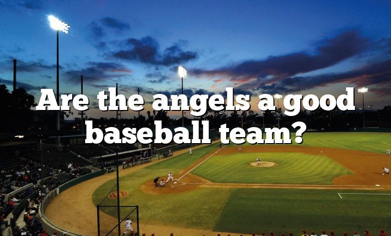 Are the angels a good baseball team?