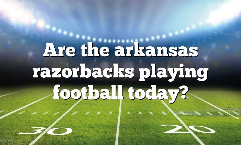 Are the arkansas razorbacks playing football today?