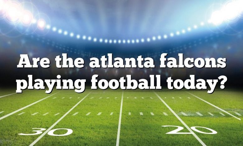 Are the atlanta falcons playing football today?