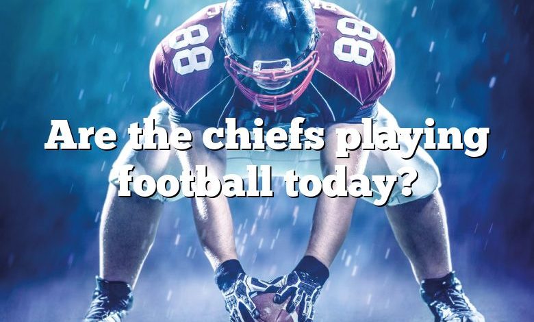 Are the chiefs playing football today?