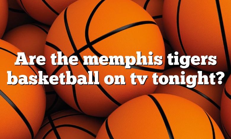 Are the memphis tigers basketball on tv tonight?