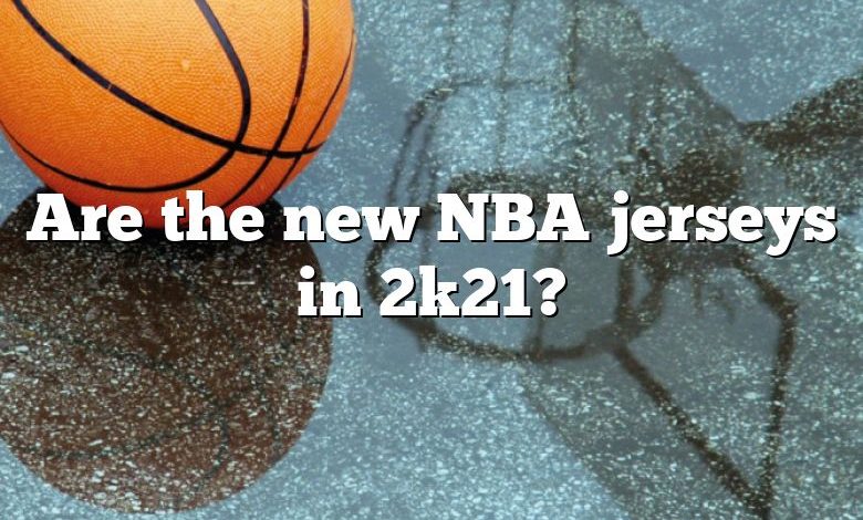 Are the new NBA jerseys in 2k21?