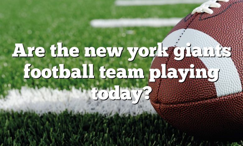 Are the new york giants football team playing today?