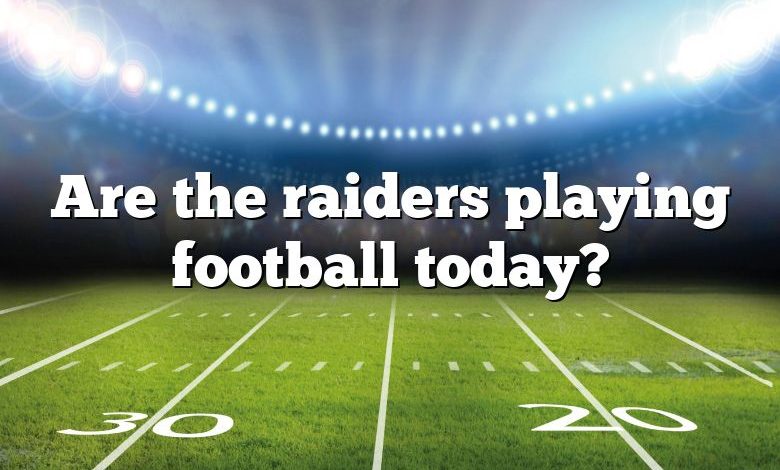 Are the raiders playing football today?