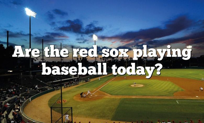 Are the red sox playing baseball today?