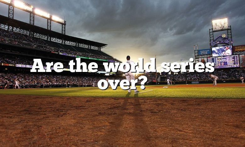 Are the world series over?