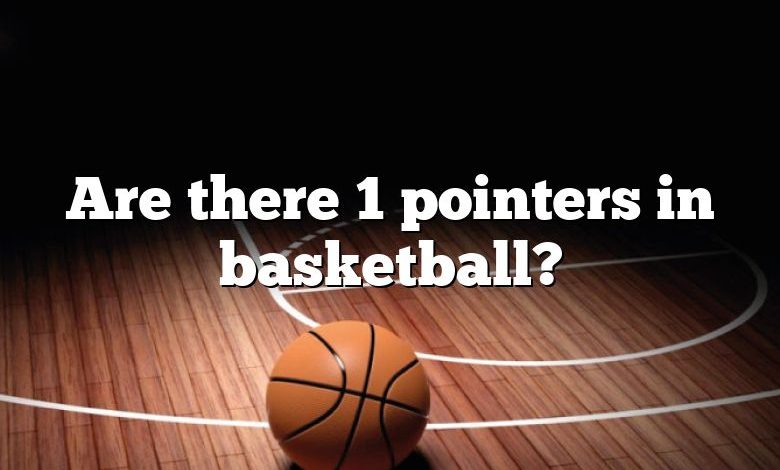 Are there 1 pointers in basketball?