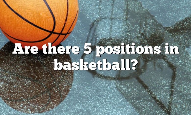 Are there 5 positions in basketball?