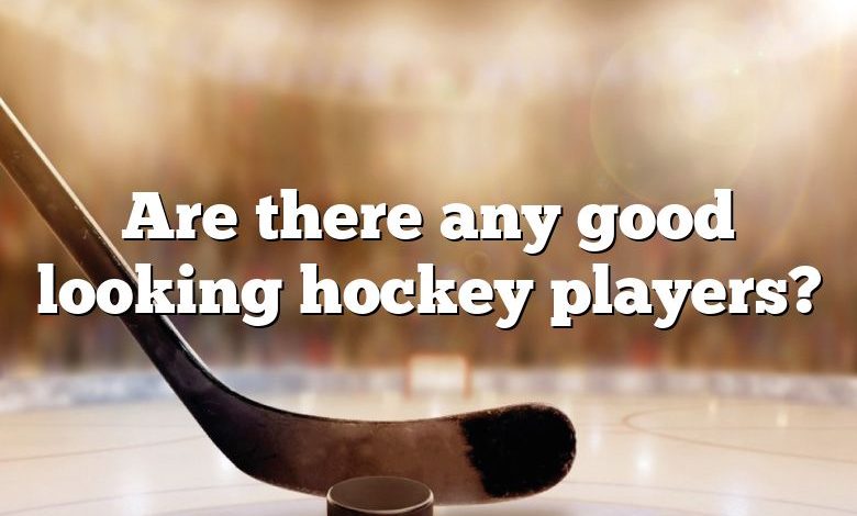 Are there any good looking hockey players?