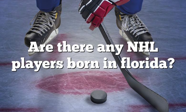 Are there any NHL players born in florida?