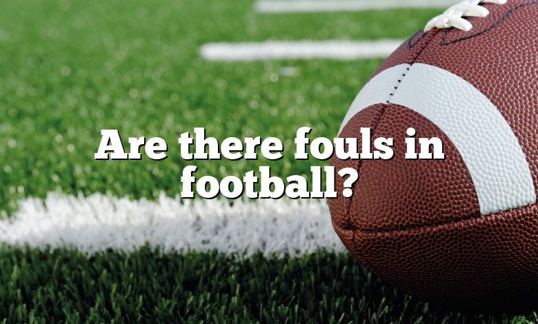 Are there fouls in football?