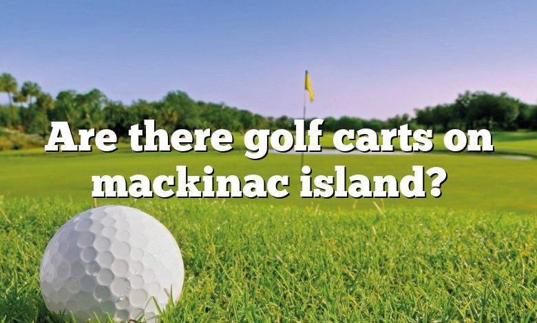 Are there golf carts on mackinac island?