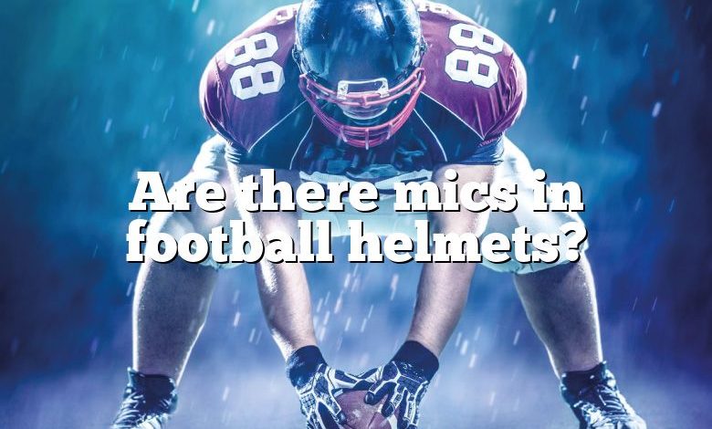 Are there mics in football helmets?