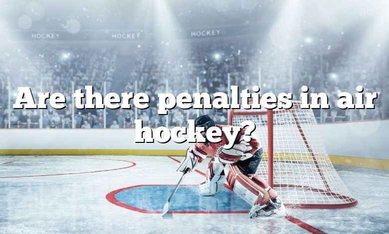 Are there penalties in air hockey?