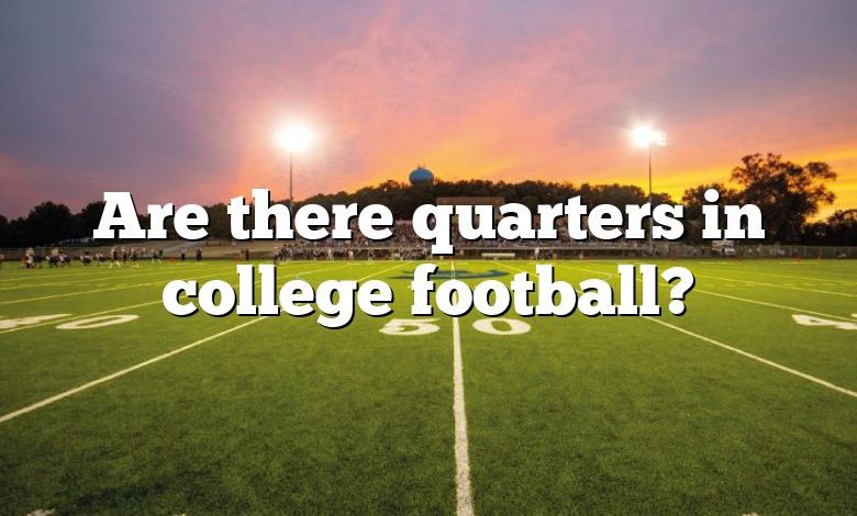 Are there quarters in college football?