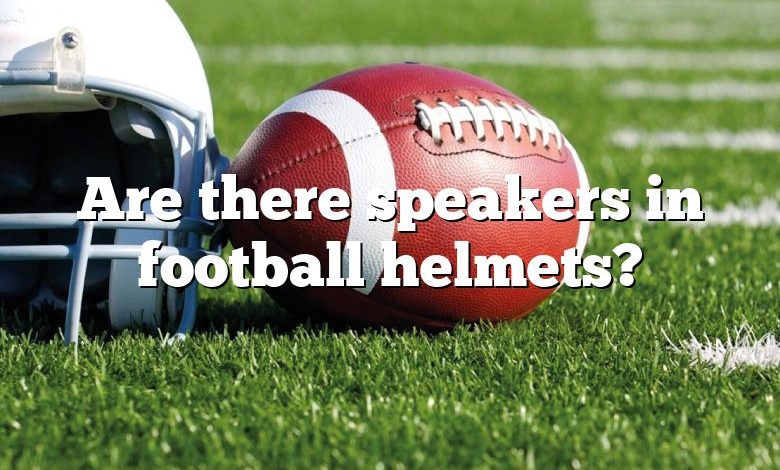 Are there speakers in football helmets?