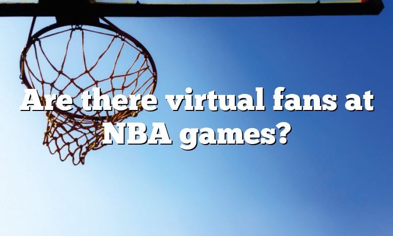 Are there virtual fans at NBA games?