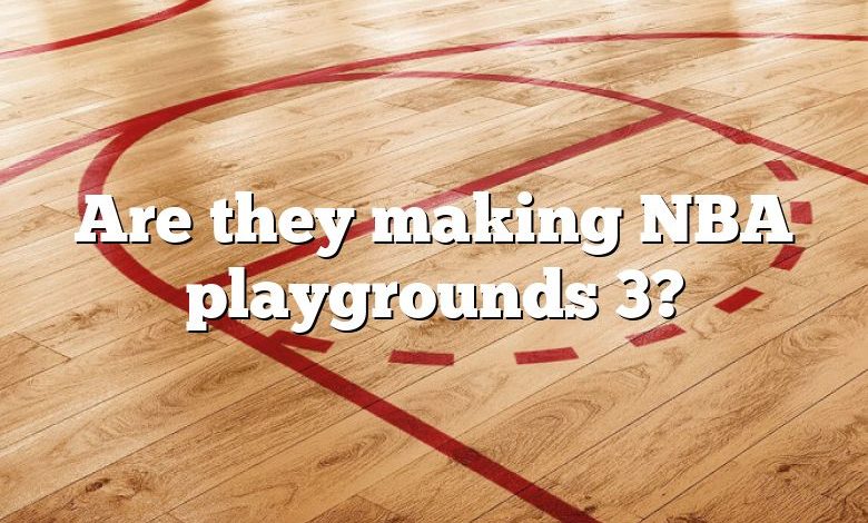 Are they making NBA playgrounds 3?