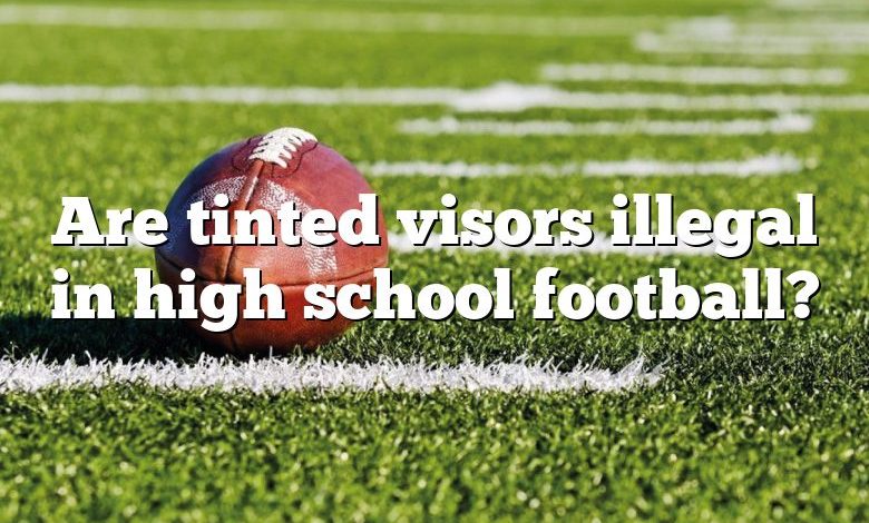 Are tinted visors illegal in high school football?