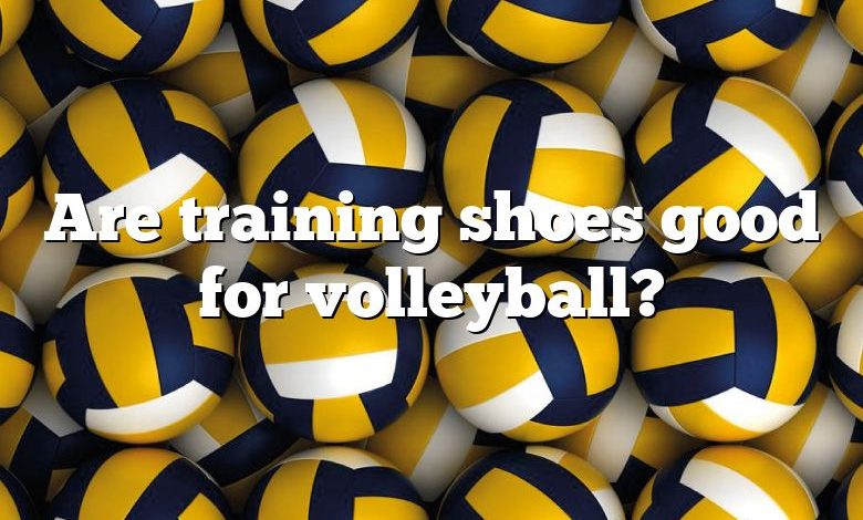 Are training shoes good for volleyball?