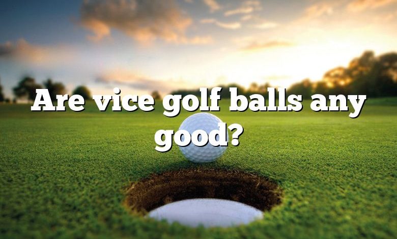 Are vice golf balls any good?