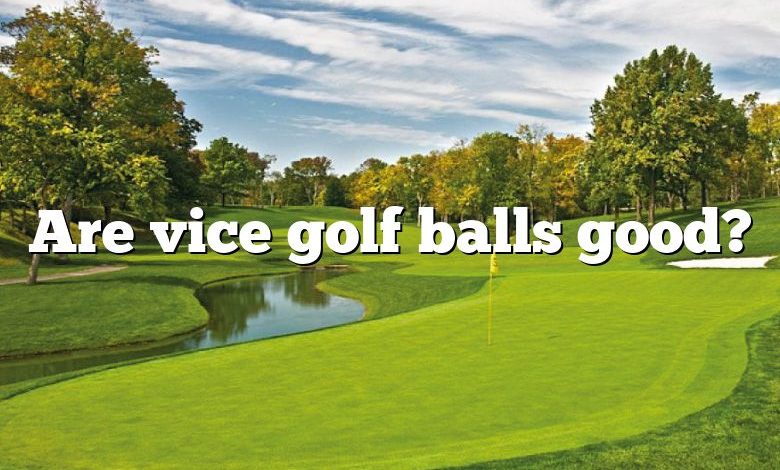 Are vice golf balls good?