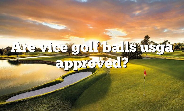 Are vice golf balls usga approved?