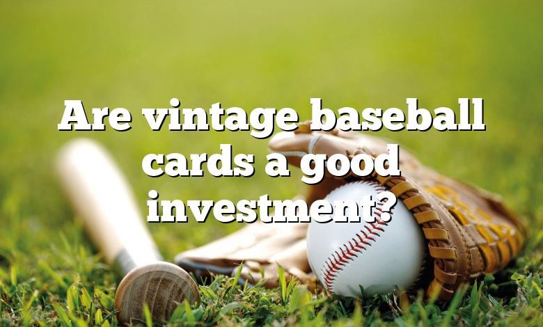 Are vintage baseball cards a good investment?