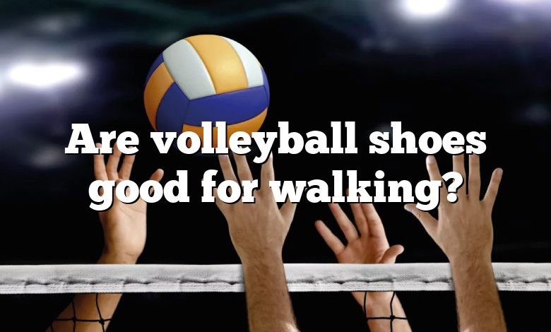 Are volleyball shoes good for walking?