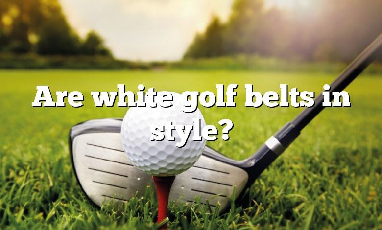 Are white golf belts in style?