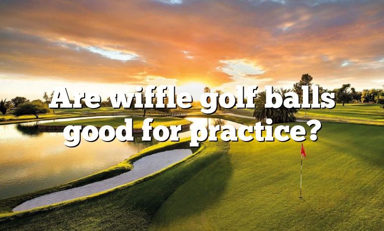 Are wiffle golf balls good for practice?